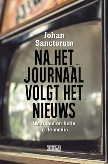 Na het journaal volgt het nieuws 9789492639271, Verzenden, Zo goed als nieuw, Johan Sanctorum