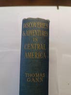 Thomas Gann - Discoveries and Adventures in Central America