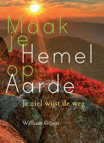 Maak je hemel op aarde 9789460150838 William Gijsen, Boeken, Verzenden, Zo goed als nieuw, William Gijsen