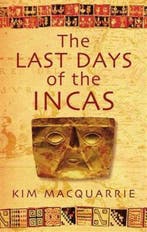 The Last Days Of The Incas 9780749929930 Kim Macquarrie, Verzenden, Kim Macquarrie