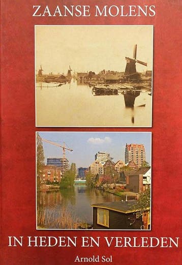 Zaanse molens in heden en verleden 9789491344008 Arnold Sol, Boeken, Geschiedenis | Stad en Regio, Verzenden, Zo goed als nieuw