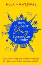 How to Speak Any Language Fluently 9781472138569, Verzenden, Alex Rawlings