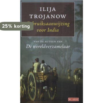 Gebruiksaanwijzing voor India 9789044511031 Ilija Trojanow, Verzenden, Zo goed als nieuw, Ilija Trojanow