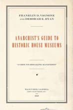 Anarchists Guide to Historic House Museums 9781629581712, Verzenden, Zo goed als nieuw, Franklin D. Vagnone