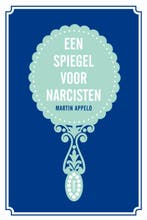 Een spiegel voor narcisten 9789461055507 Martin Appelo, Verzenden, Zo goed als nieuw, Martin Appelo