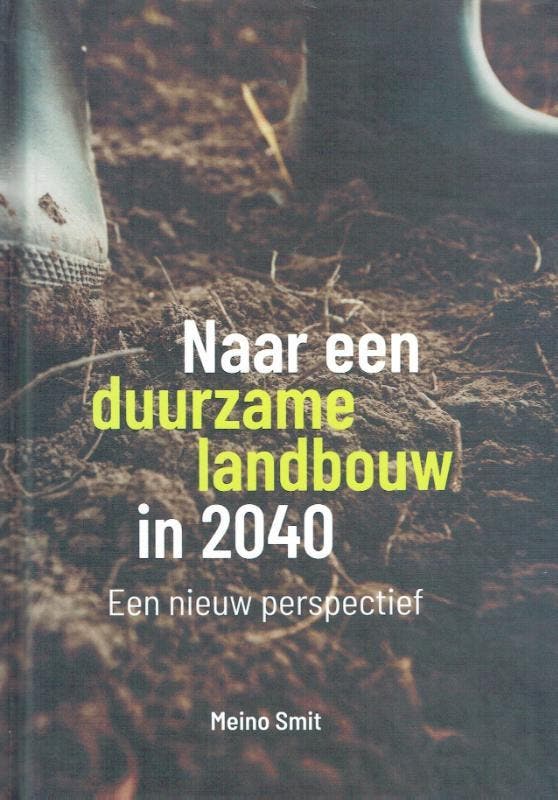 Naar een duurzame landbouw in 2040 9789492326782 Meino Smit, Livres, Technique, Envoi