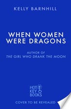 When Women Were Dragons 9781471412219 Kelly Barnhill, Verzenden, Kelly Barnhill
