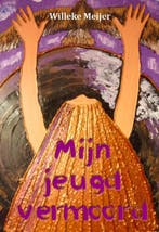 Mijn jeugd vermoord 9789081968904 Willeke Meijer, Verzenden, Willeke Meijer