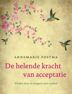De helende kracht van acceptatie 9789022998618, Verzenden, Zo goed als nieuw, Annemarie Postma