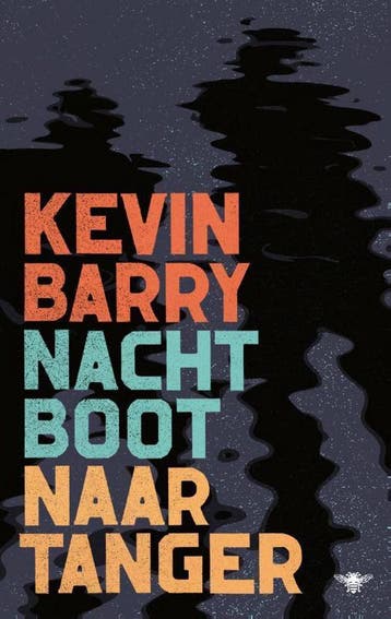 Nachtboot naar Tanger 9789403159508 Kevin Barry, Verzenden, Kevin Barry