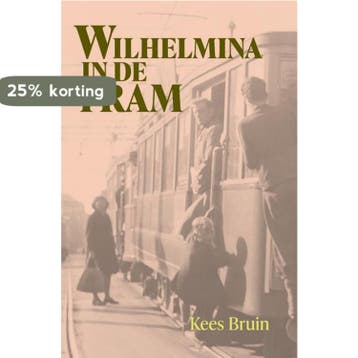 Wilhelmina in de tram 9789464551235 Kees Bruin, Verzenden, Zo goed als nieuw, Kees Bruin