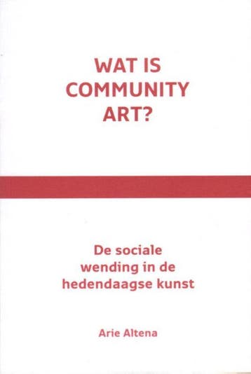 Wat is community art? 9789080179370 Arie Altena, Verzenden, Zo goed als nieuw, Arie Altena