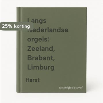 Langs Nederlandse orgels: Zeeland, Brabant, Limburg Harst, Verzenden, Harst