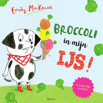Broccoli in mijn ijs! 9789000353798 Emily MacKenzie, Verzenden, Emily MacKenzie