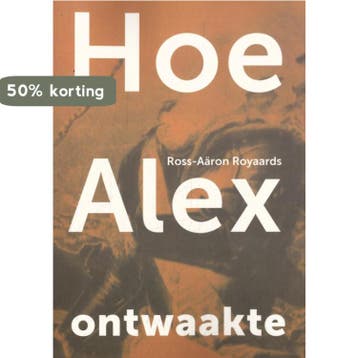 Hoe Alex ontwaakte 9789493288263 Ross-Aäron Royaards, Verzenden, Zo goed als nieuw, Ross-Aäron Royaards