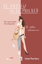 De vrouw in de moeder 9789464342000 Uwe Porters, Boeken, Verzenden, Zo goed als nieuw, Uwe Porters