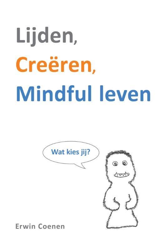 Lijden, creëren, mindful leven 9789065231901 Erwin Coenen, Boeken, Psychologie, Gelezen, Verzenden
