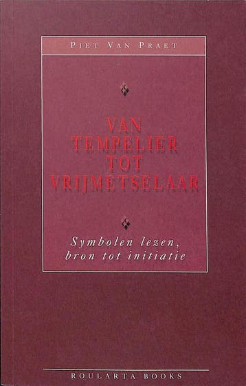 VAN TEMPELIER TOT VRIJMETSELAAR - SYMBOLEN LEZEN BRON TOT, Verzenden, Praet