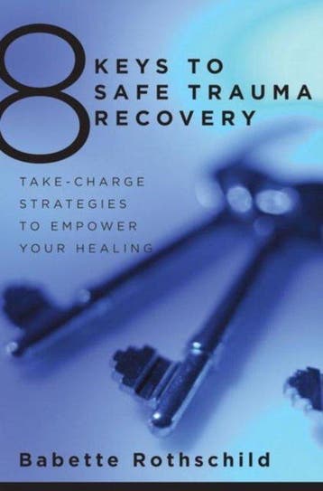 8 Keys to Safe Trauma Recovery : Take-Charge Strategies to, Verzenden, Babette Rothschild