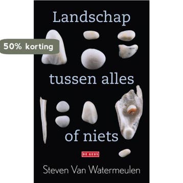 Landschap tussen alles of niets 9789044510645, Verzenden, Steven van Watermeulen