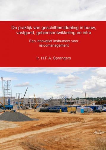 De praktijk van geschilbemiddeling in bouw, vastgoed,, Verzenden, Zo goed als nieuw, Ir. H.F.A. Sprangers