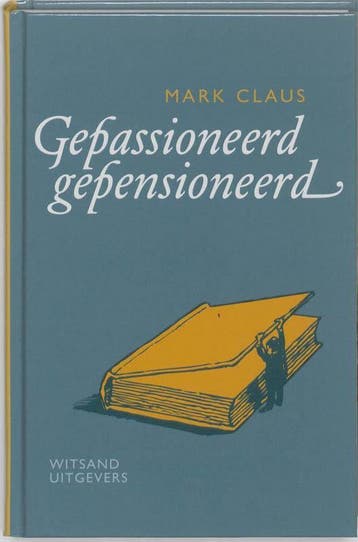 Gepassioneerd gepensioneerd 9789490382278 Mark Claus, Verzenden, Zo goed als nieuw, Mark Claus