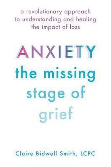 Anxiety: The Missing Stage of Grief 9780738234779, Verzenden, Claire Bidwell Smith