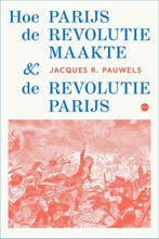 Hoe Parijs de revolutie maakte & de revolutie Parijs, Verzenden, Jacques R. Pauwels
