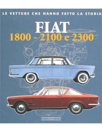 FIAT 1800 - 2100 e 2300 LE VETTURE CHE HANNO FATTO LA