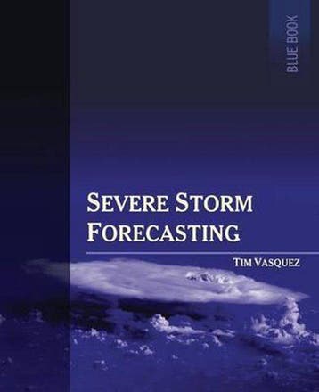 Severe Storm Forecasting, 1st Ed, Color 9780996942300, Boeken, Verzenden, Gelezen, Tim Vasquez