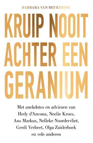 Kruip nooit achter een geranium 9789000353507, Verzenden, Zo goed als nieuw, Barbara van Beukering