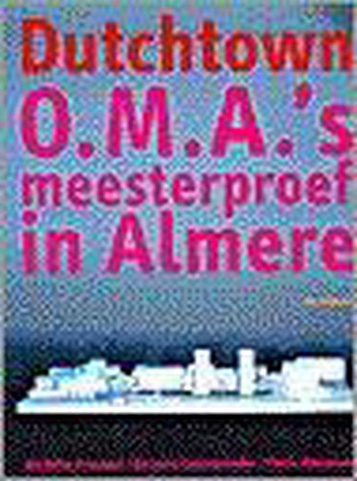 Dutchtown: O.M.A.s meesterproef in Almere 9789056621315, Boeken, Kunst en Cultuur | Architectuur, Gelezen, Verzenden