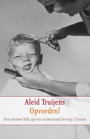 Opvoeden! 9789059363595 Aleid Truijens, Verzenden, Gelezen, Aleid Truijens