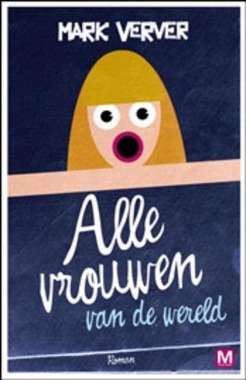 Alle vrouwen van de wereld 9789460680632 Mark Verver, Verzenden, Gelezen, Mark Verver