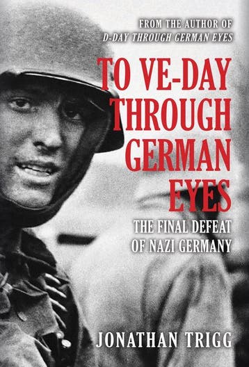 To VE-Day Through German Eyes 9781445699448 Jonathan Trigg, Verzenden, Gelezen, Jonathan Trigg