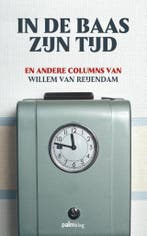 In de baas zijn tijd en andere columns 9789491773914, Verzenden, Gelezen, Willem van Reijendam
