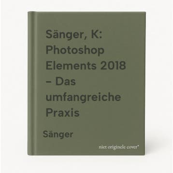 Sänger, K: Photoshop Elements 2018 - Das umfangreiche Praxis, Verzenden, Sänger