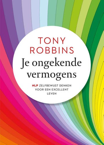 Je ongekende vermogens 9789021572284 Anthony Robbins, Verzenden, Zo goed als nieuw, Anthony Robbins