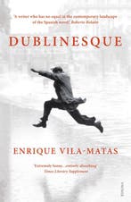 Dublinesque 9780099555841 Enrique Vila-Matas, Verzenden, Gelezen, Enrique Vila-Matas