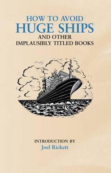 How to Avoid Huge Ships and Other Implausibly Titled Books, Verzenden, J. Rickett