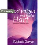 GOD VOLGEN MET HEEL JE HART 9789077669297 Elizabeth George, Boeken, Verzenden, Zo goed als nieuw, Elizabeth George