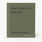Waar Wacht Je Nog Op? 9789076907031 Theo Schoenaker, Verzenden, Theo Schoenaker