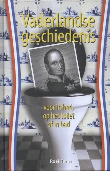 Vaderlandse geschiedenis voor in bed, op het toilet of in, Verzenden, Zo goed als nieuw, Roel Tanja
