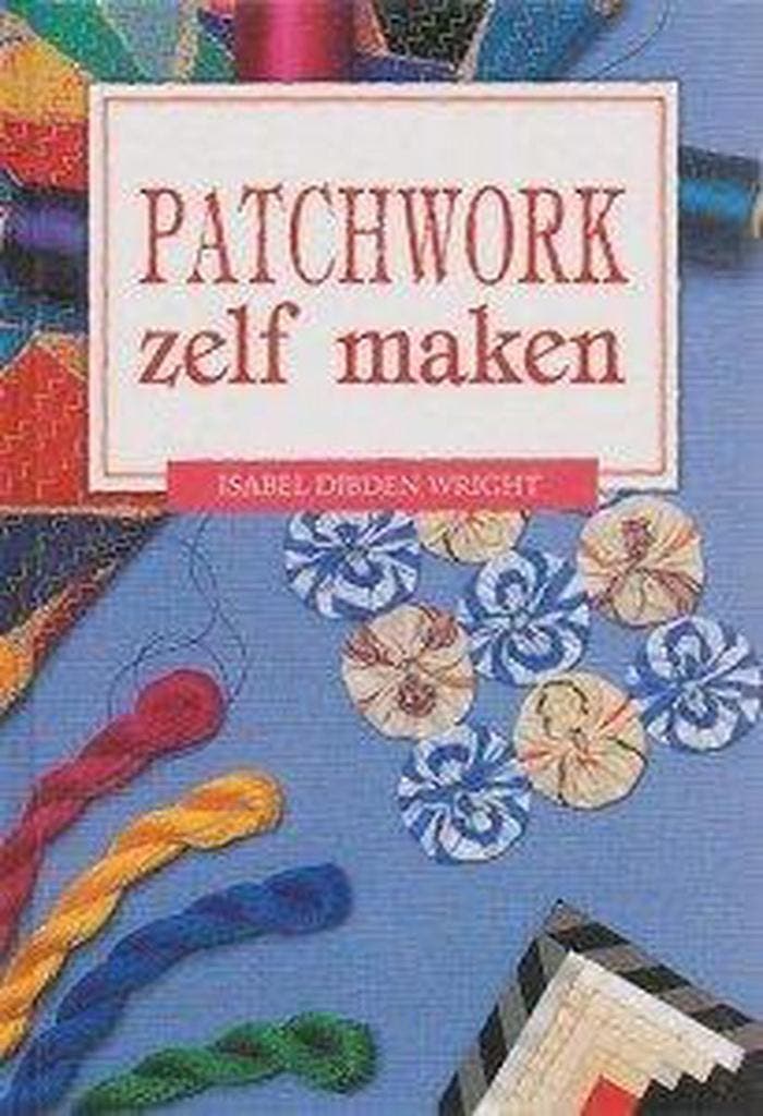PATCHWORK ZELF MAKEN 9789065908223 WRIGHT, Livres, Loisirs & Temps libre, Envoi