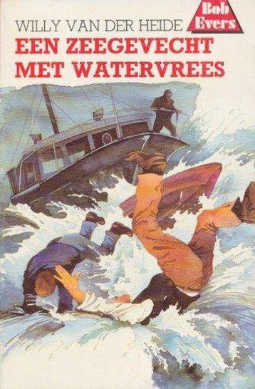 Een zeegevecht met watervrees / Bob Evers-serie / 33, Verzenden, Gelezen, W. van der Heide