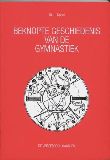 BEKNOPTE GESCHIEDENIS GYMNASTIEK DR 6 9789060760680 J. Kugel, Verzenden, J. Kugel