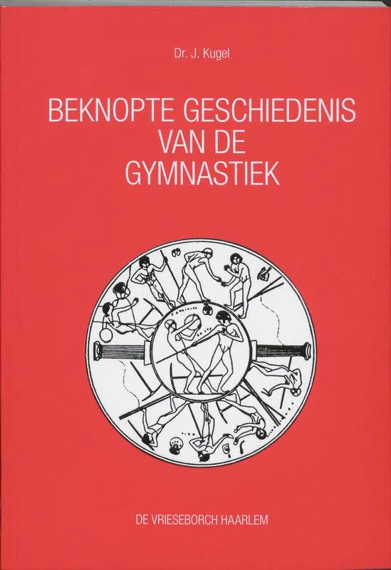 BEKNOPTE GESCHIEDENIS GYMNASTIEK DR 6 9789060760680 J. Kugel, Boeken, Studieboeken en Cursussen, Gelezen, Verzenden