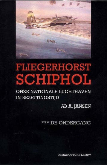 Fliegerhorst Schiphol / III De ondergang 9789067074285, Boeken, Oorlog en Militair, Verzenden, Zo goed als nieuw, A.A. Jansen