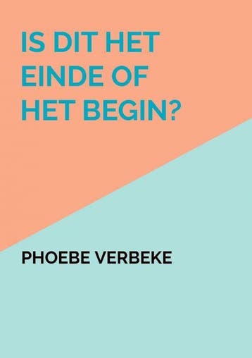Is dit het einde of het begin? 9789402150889 Phoebe Verbeke, Verzenden, Zo goed als nieuw, Phoebe Verbeke
