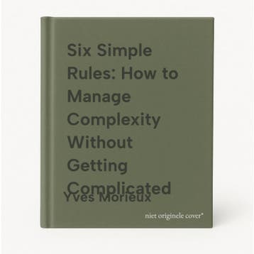 Six Simple Rules: How to Manage Complexity Without Getting, Verzenden, Yves Morieux